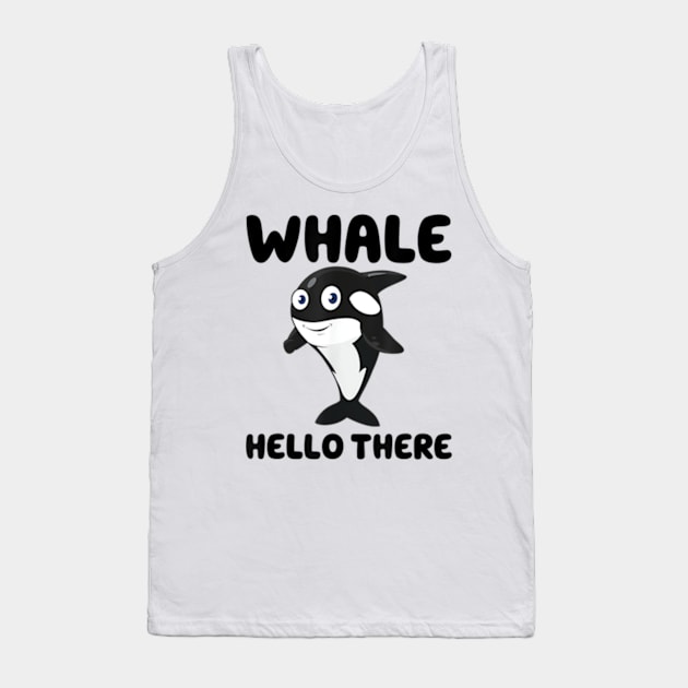 Whale Hello there Funny Killer Whale Orca Lover Gift Tank Top by Searlitnot